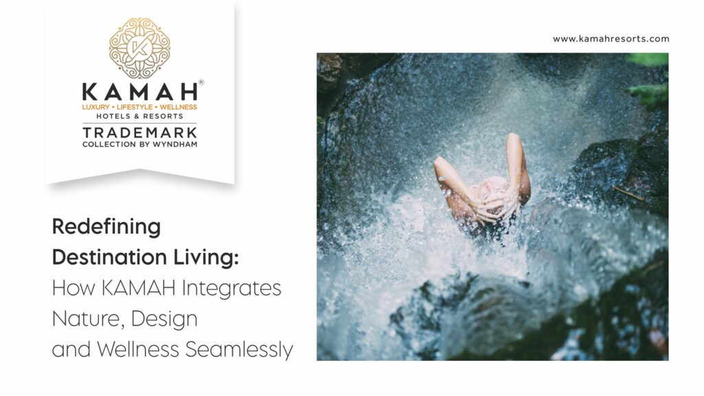 Redefining Destination Living: How KAMAH Integrates Nature, Design and Wellness Seamlessly
